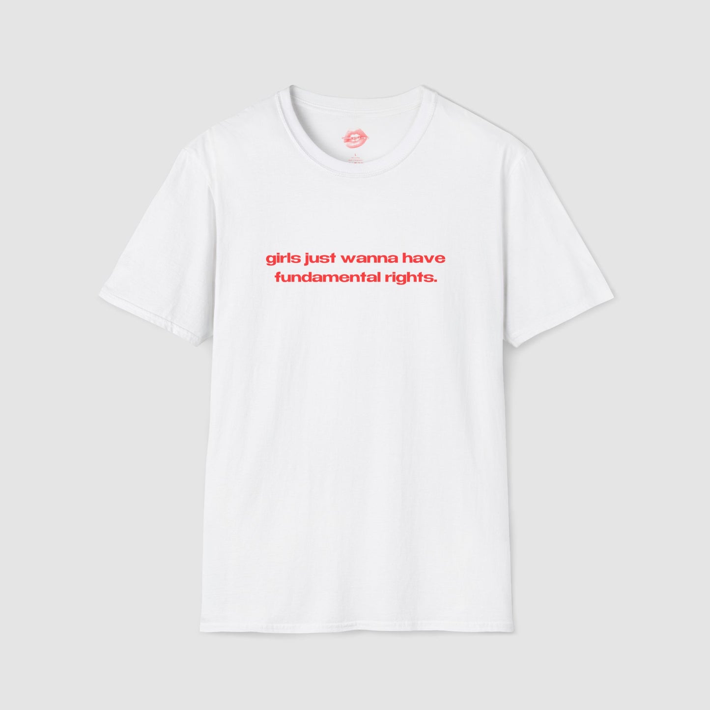 "Girls Just Wanna Have Fundamental Rights." | Text Only | T-Shirt