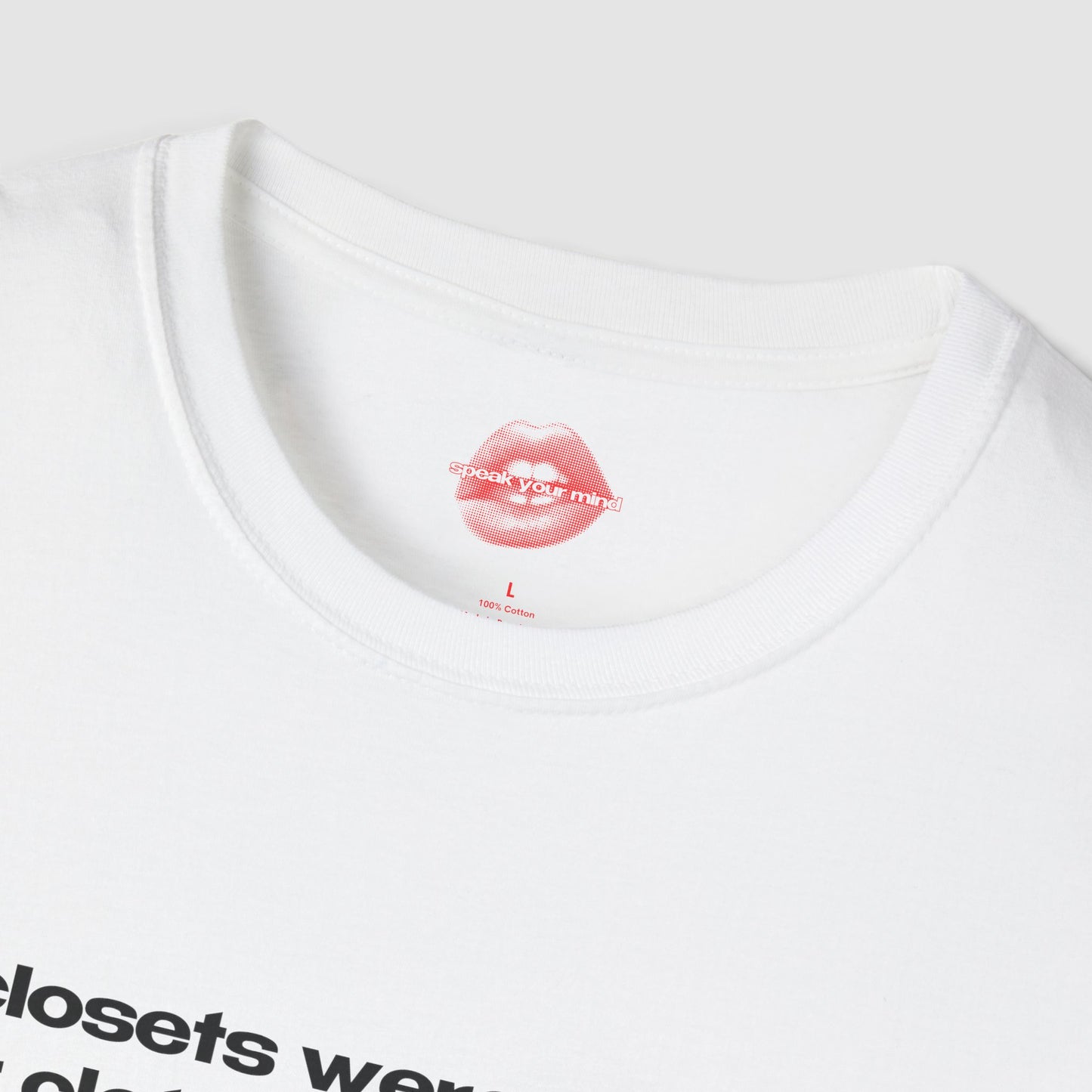 "Closets Were Made For Clothes, Not People." | Text Only | T-Shirt