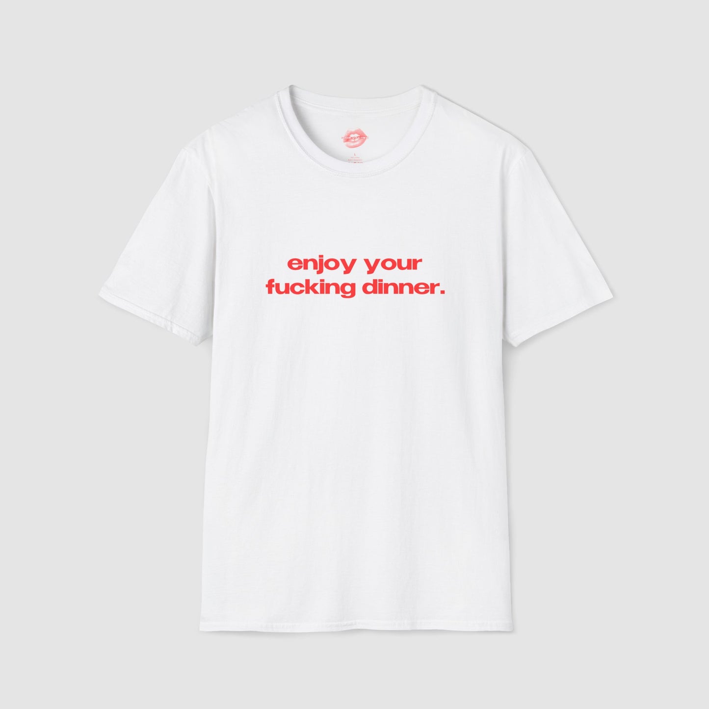 "Enjoy Your Fucking Dinner." | Text Only | T-Shirt