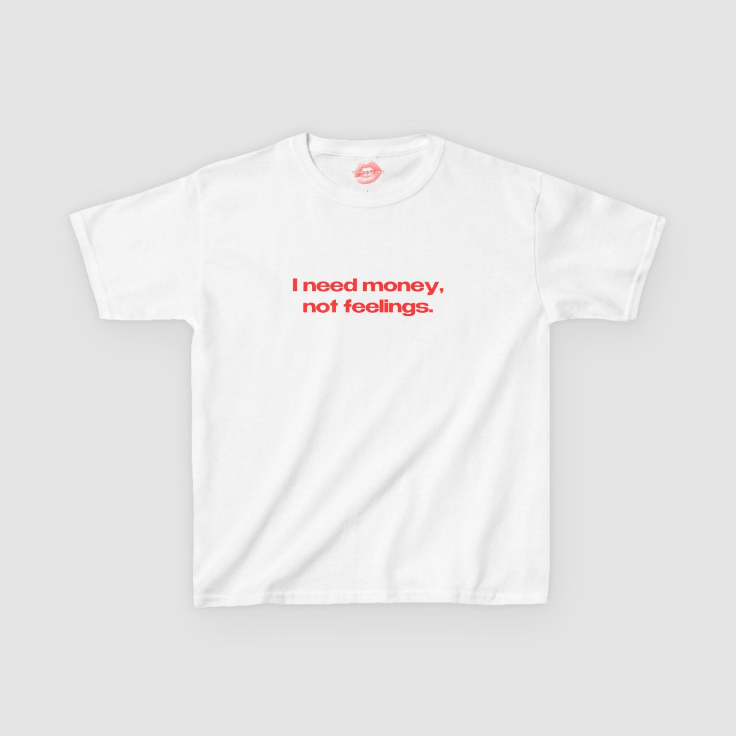 "I Need Money, Not Feelings." | Text Only | Baby Tee