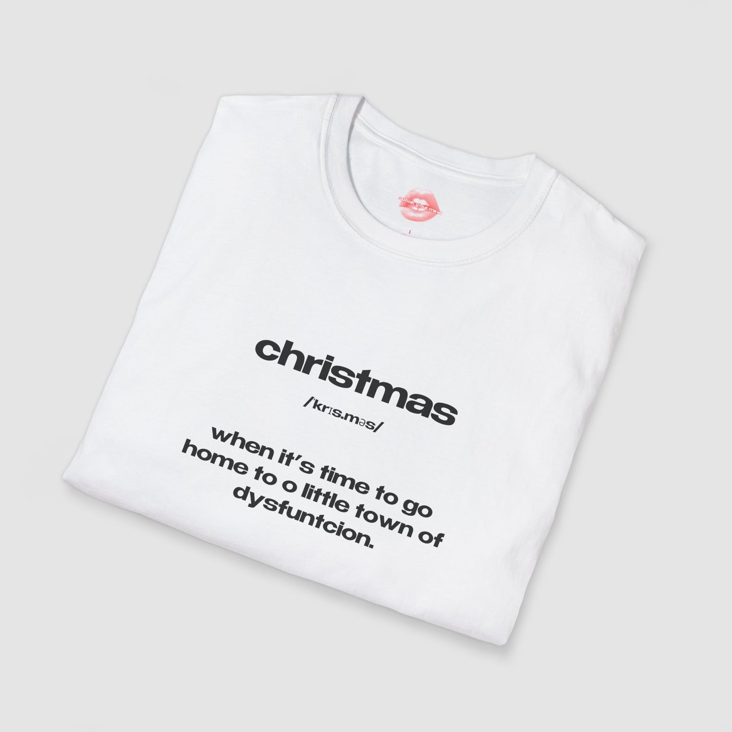 "Christmas - When It's Time To Go Home To O Little Town Of Dysfunction." | Text Only | T-Shirt