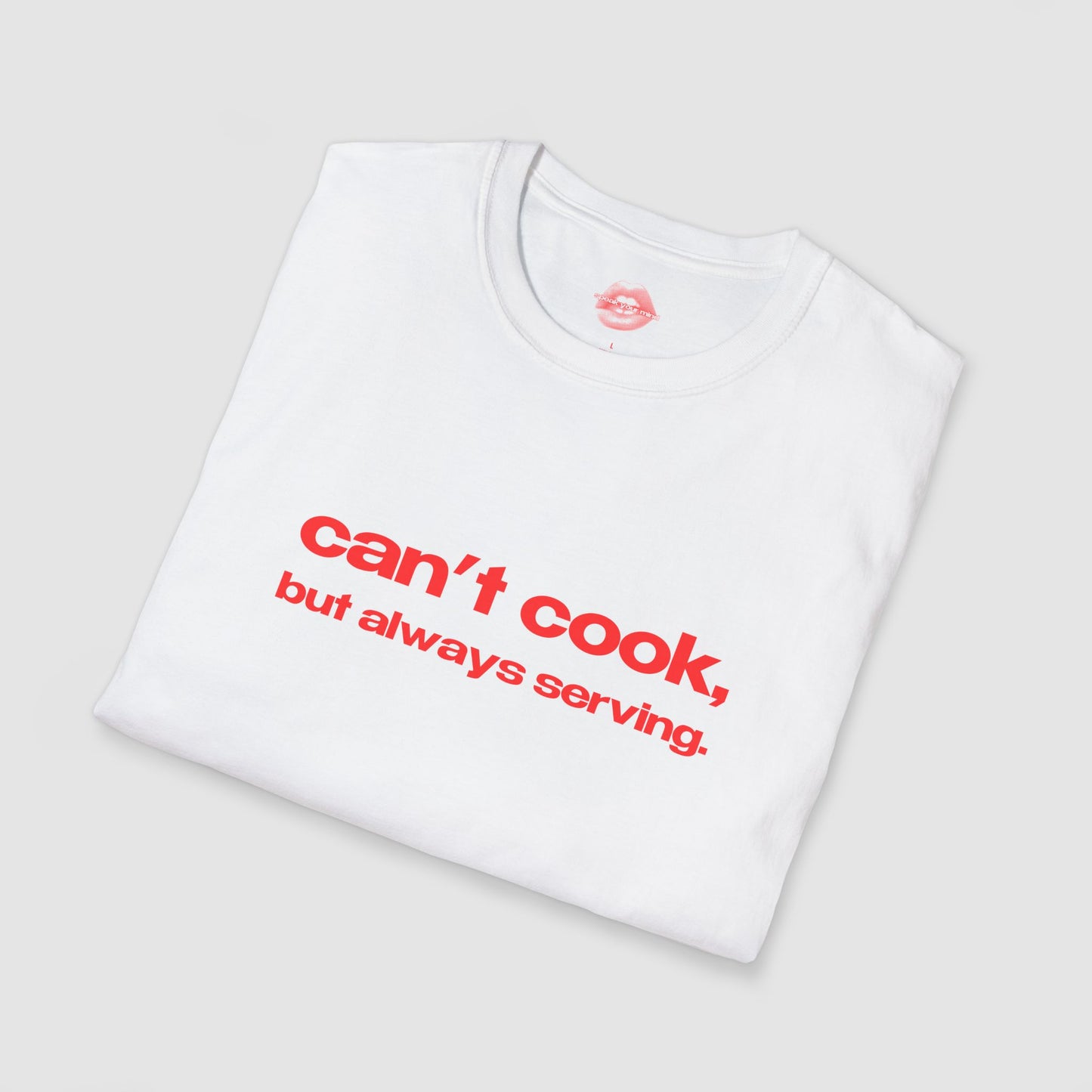 "Can't Cook, But Always Serving." | Text Only | T-Shirt