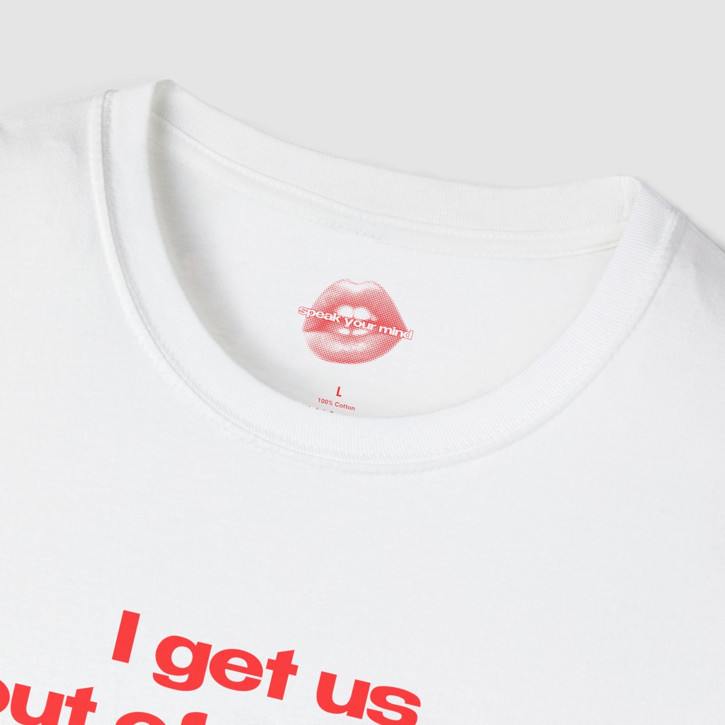 "I Get Us Out Of Trouble." | Text Only | T-Shirt
