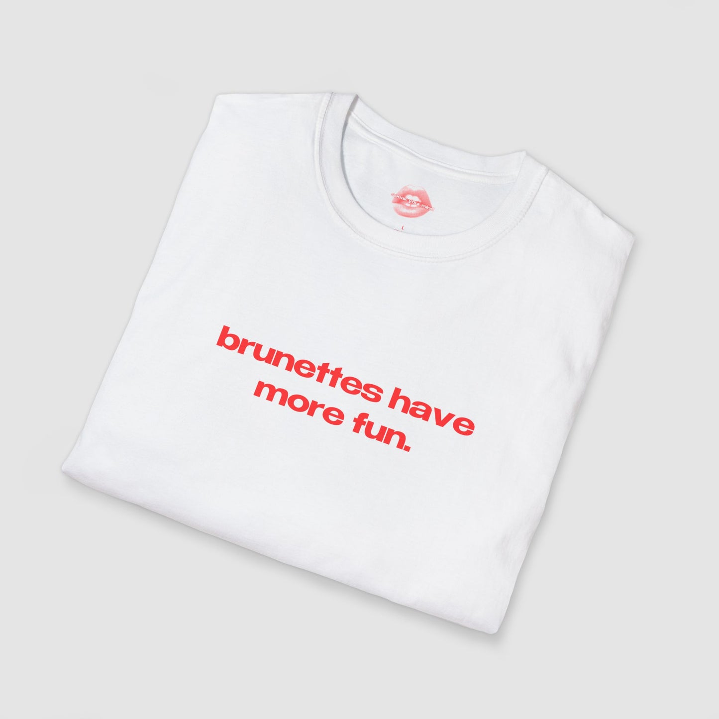 "Brunettes Have More Fun." | Text Only | T-Shirt