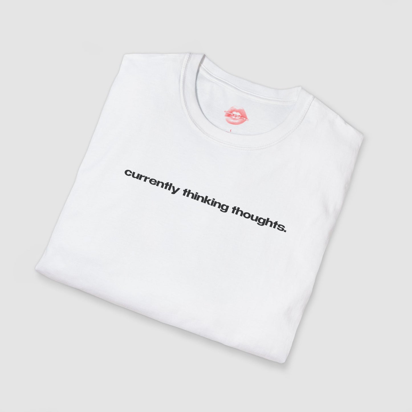 "Currently Thinking Thoughts." | Text Only | T-Shirt