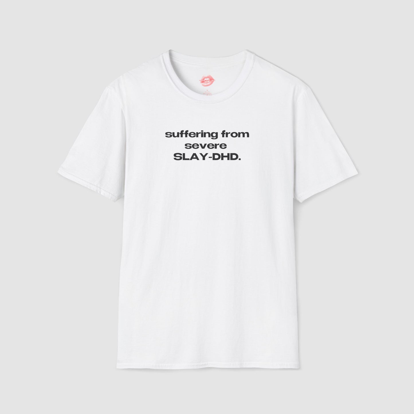 "Suffering From Severe SLAY-DHD." | Text Only | T-Shirt