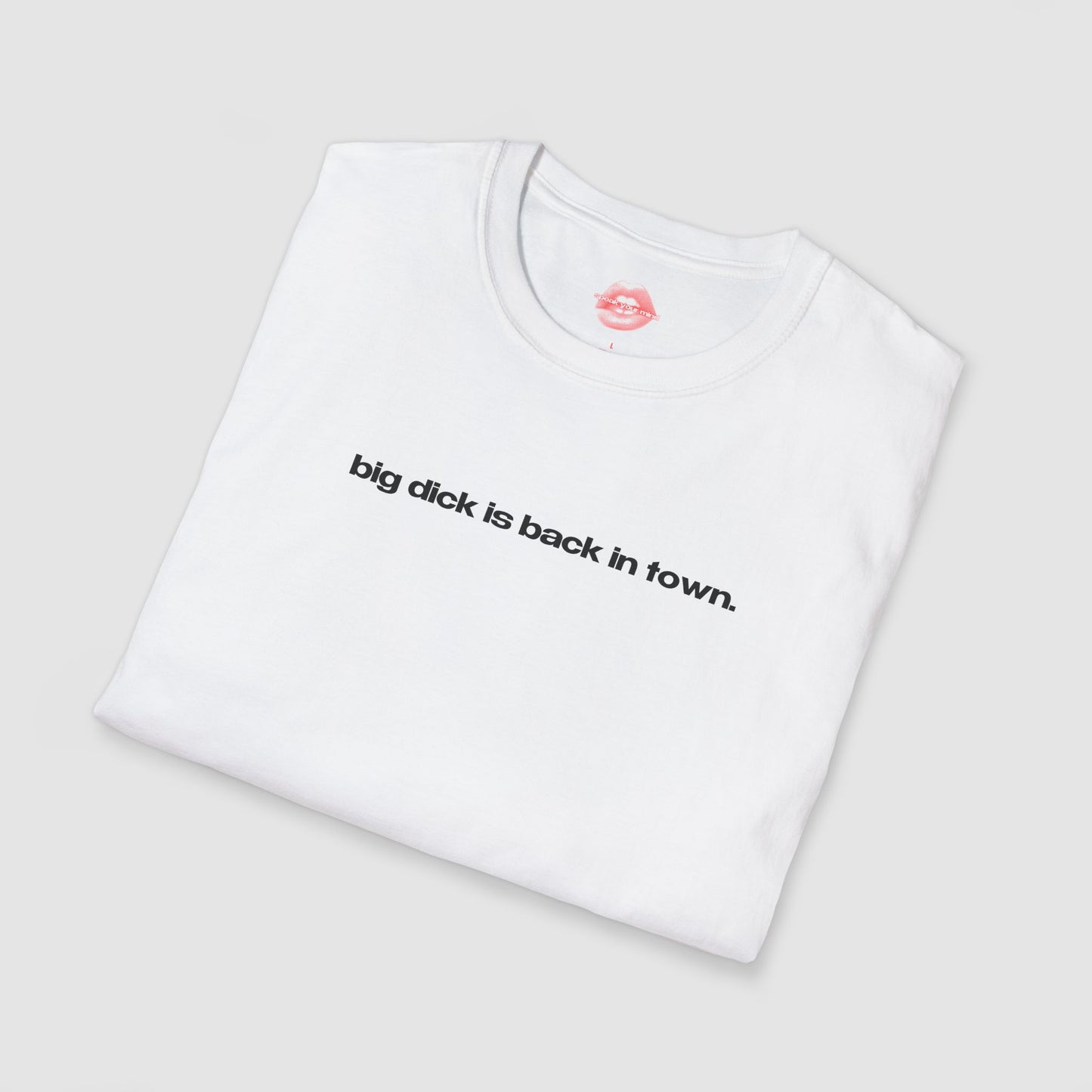 "Big Dick Is Back In Town." | Text Only | T-Shirt