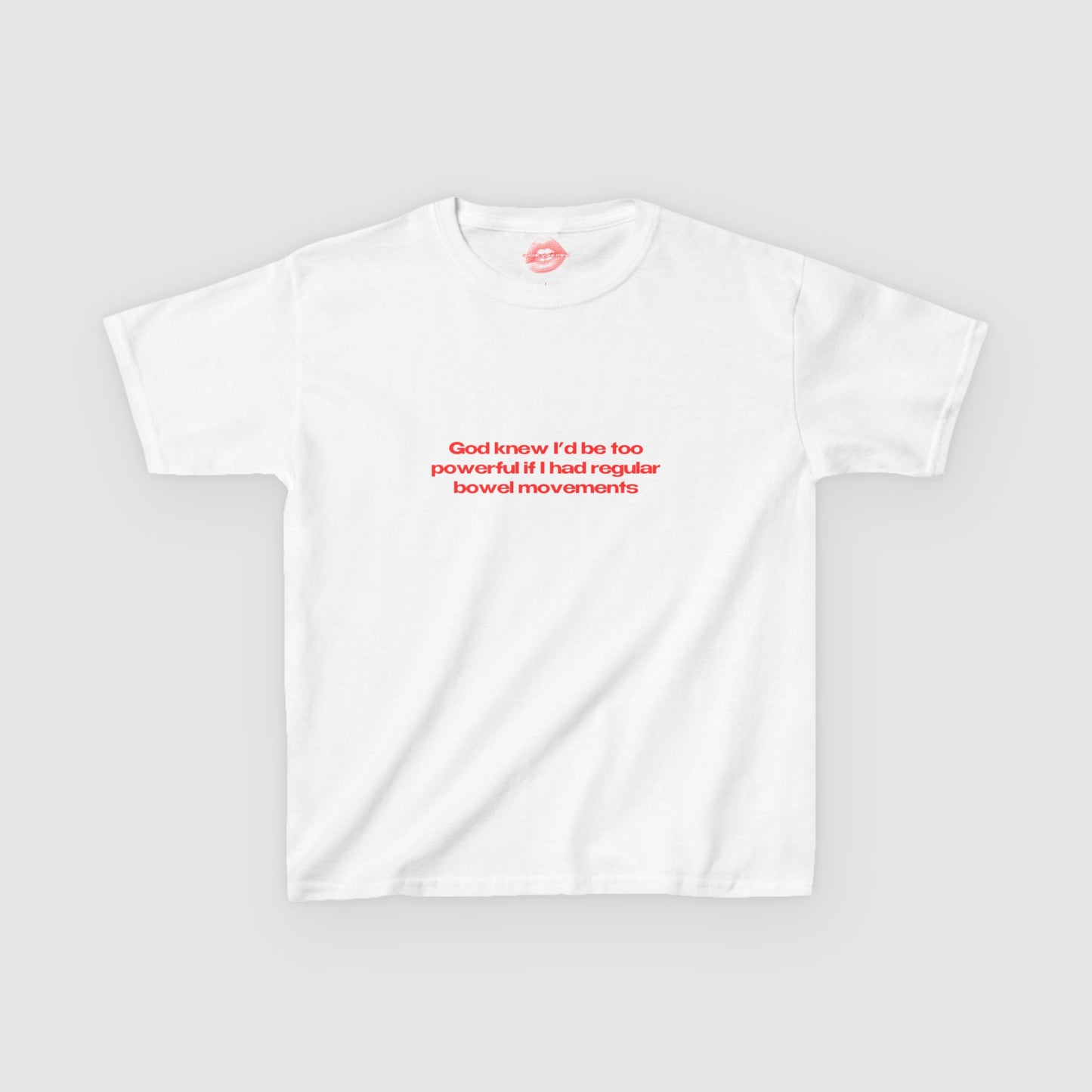 "God Knew I'd Be Too Powerful If I Had Regular Bowel Movements." | Text Only | Baby Tee