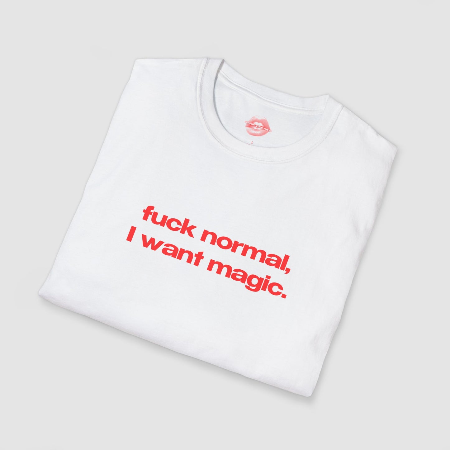 "Fuck Normal, I Want Magic." | Text Only | T-Shirt