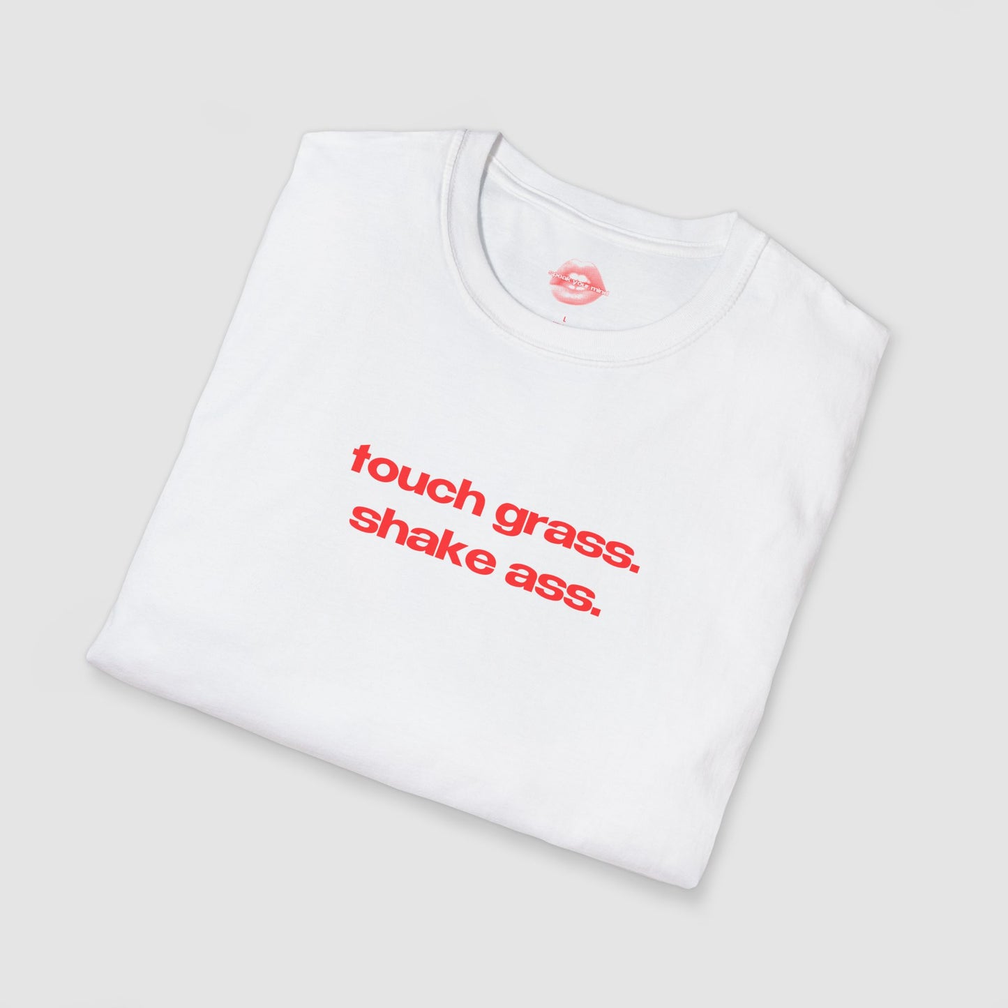 "Touch Grass. Shake Ass." | Text Only | T-Shirt