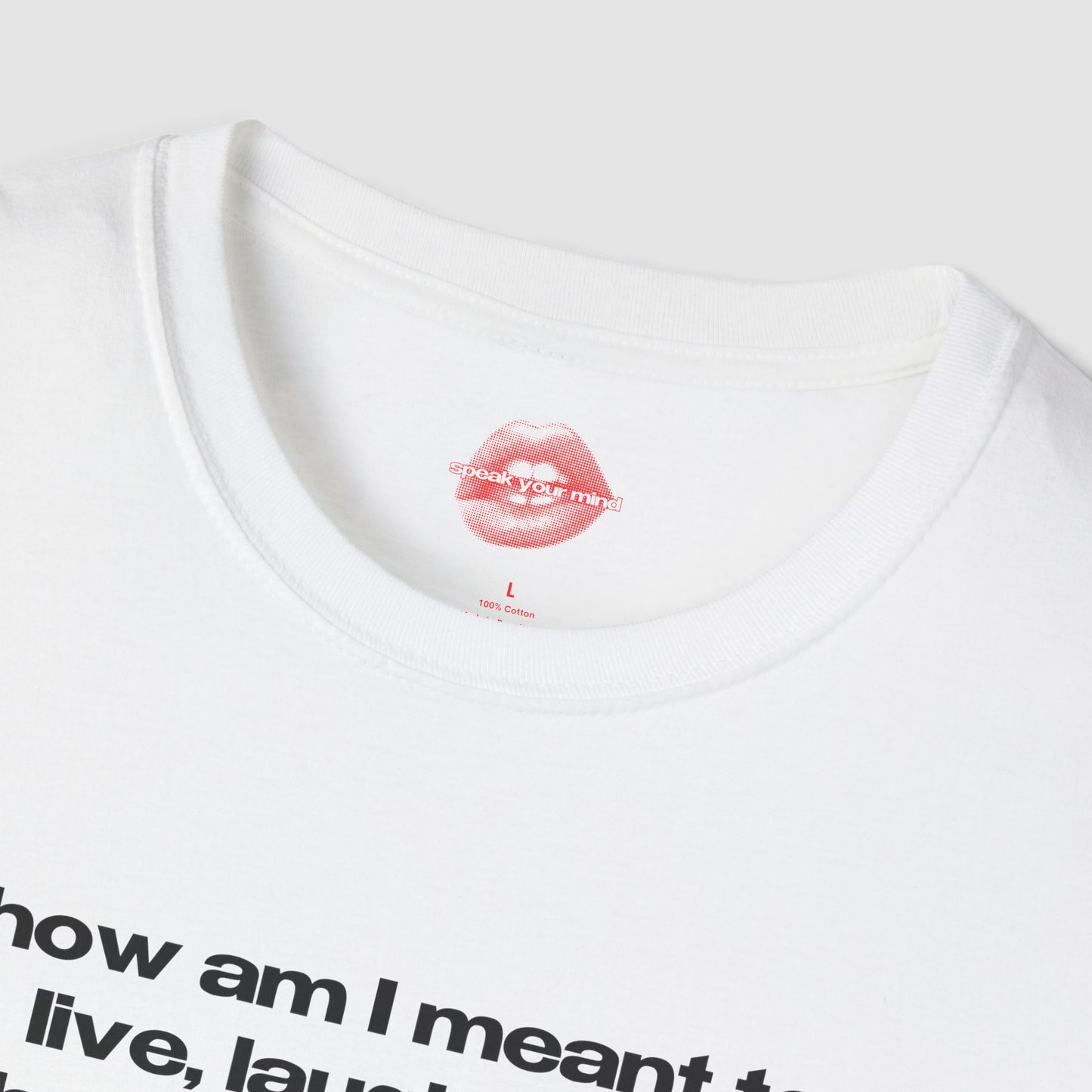 "How Am I Meant To Live, Laugh, Love, When The Patriarchy Has Had More Comebacks Than My Favorite Boyband." | Text Only | T-Shirt