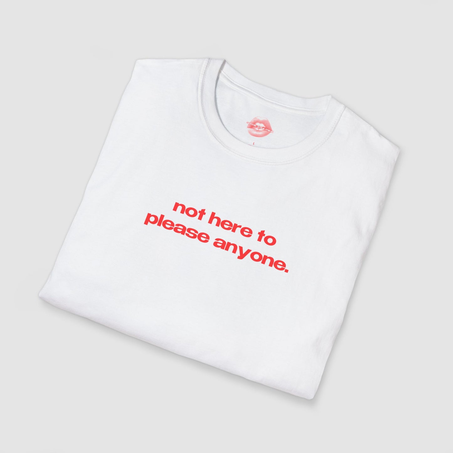 "Not Here To Please Anyone." | Text Only | T-Shirt