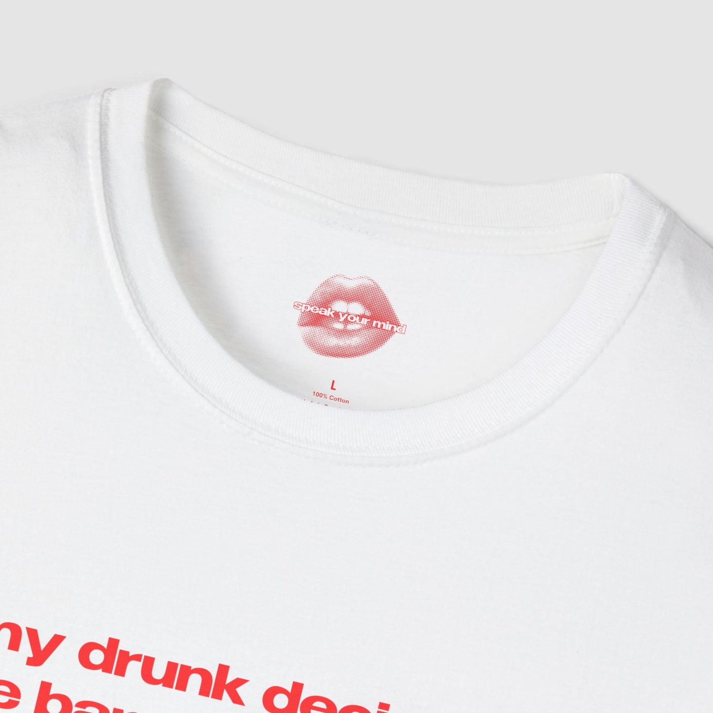 "My Drunk Decisions Are Barely Any Worse Than My Sober Ones." | Text Only | T-Shirt