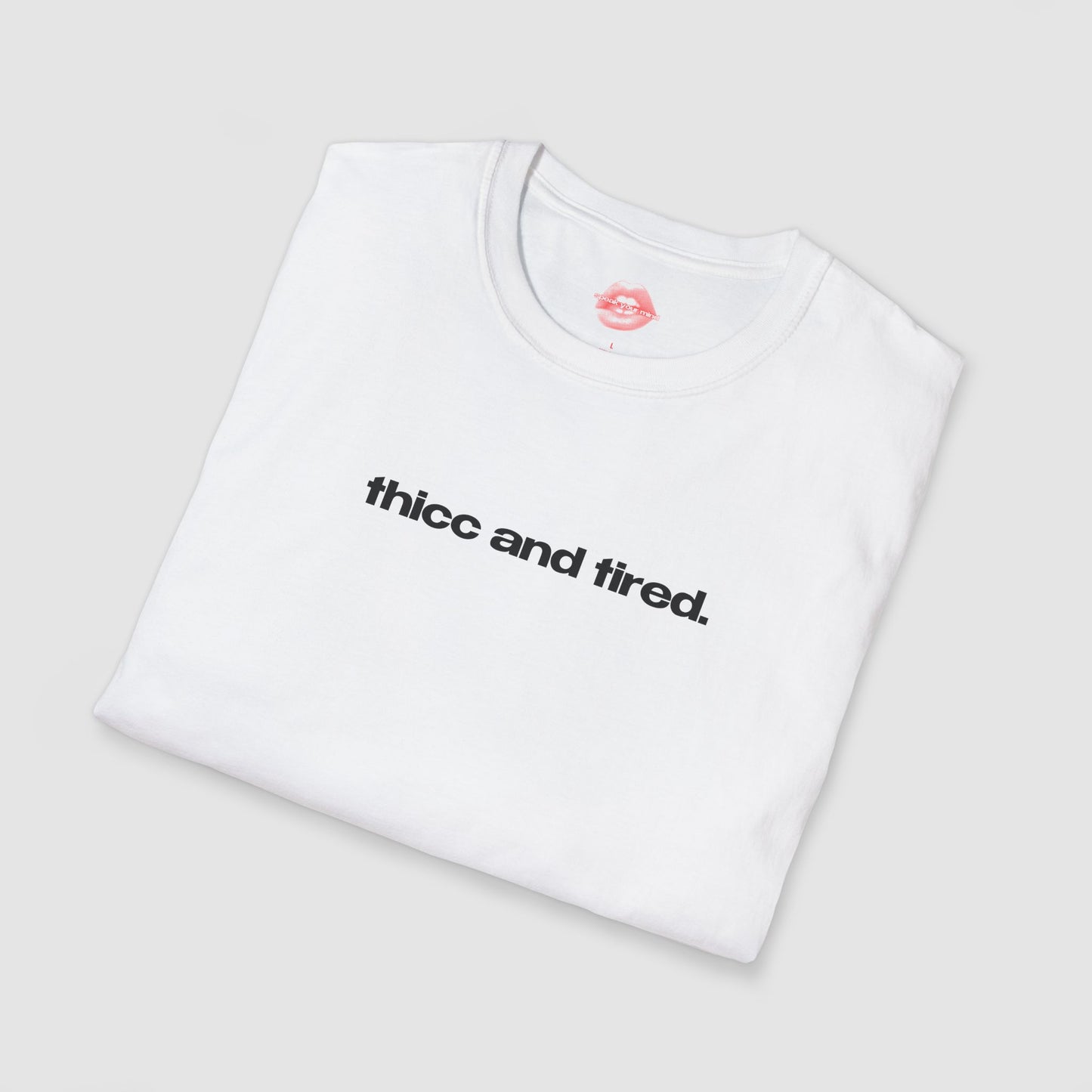 "Thicc And Tired." | Text Only | T-Shirt