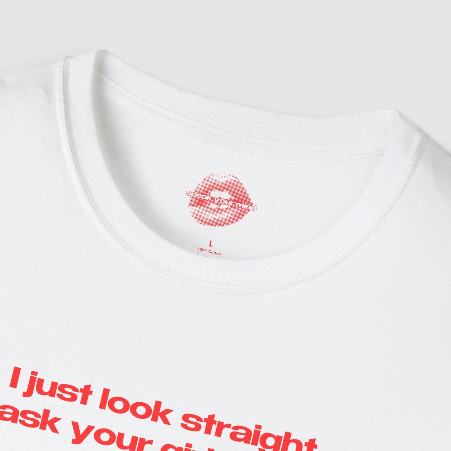 "I Just Look Straight, Ask Your Girlfriend." | Text Only | T-Shirt