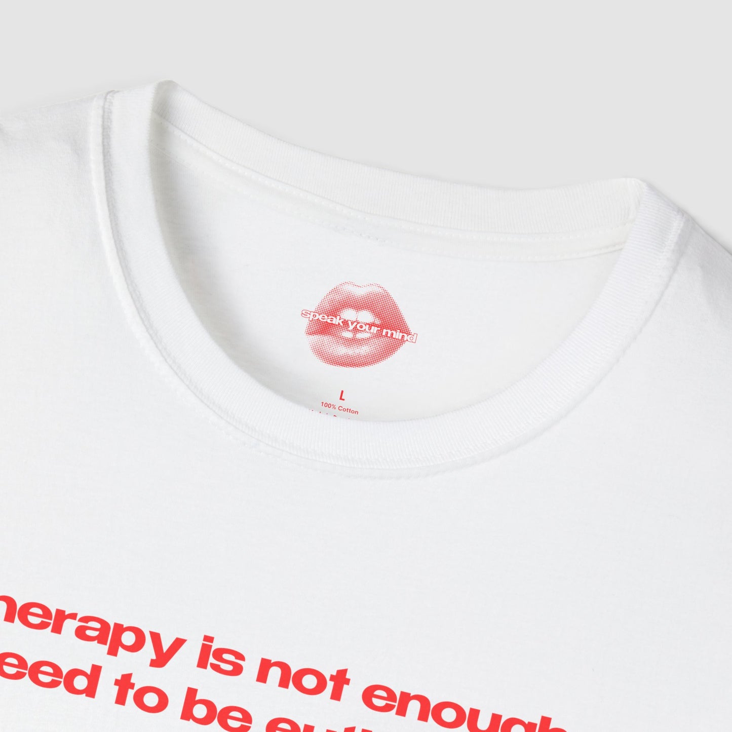 "Therapy Is Not Enough, I Need To Be Euthanized." | Text Only | T-Shirt