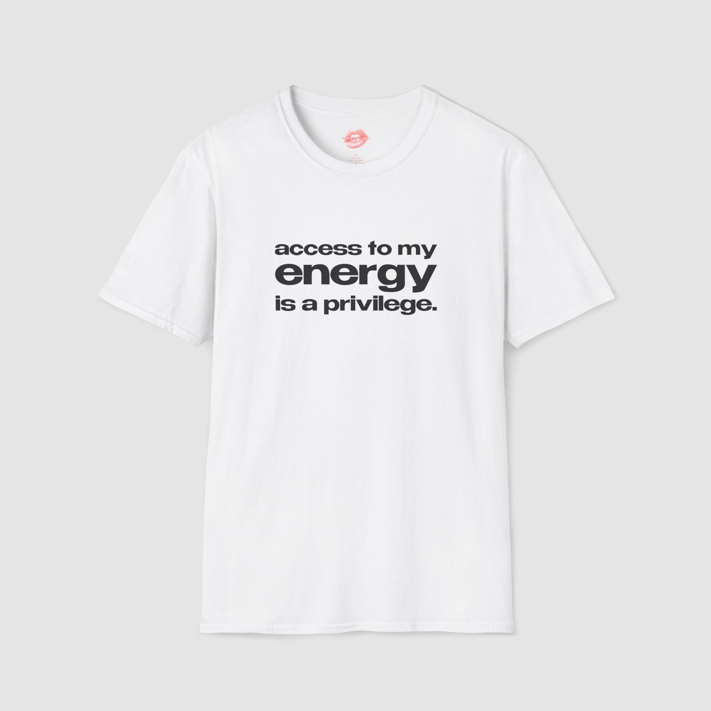 "Access To My Energy Is A Privilege." | Text Only | T-Shirt