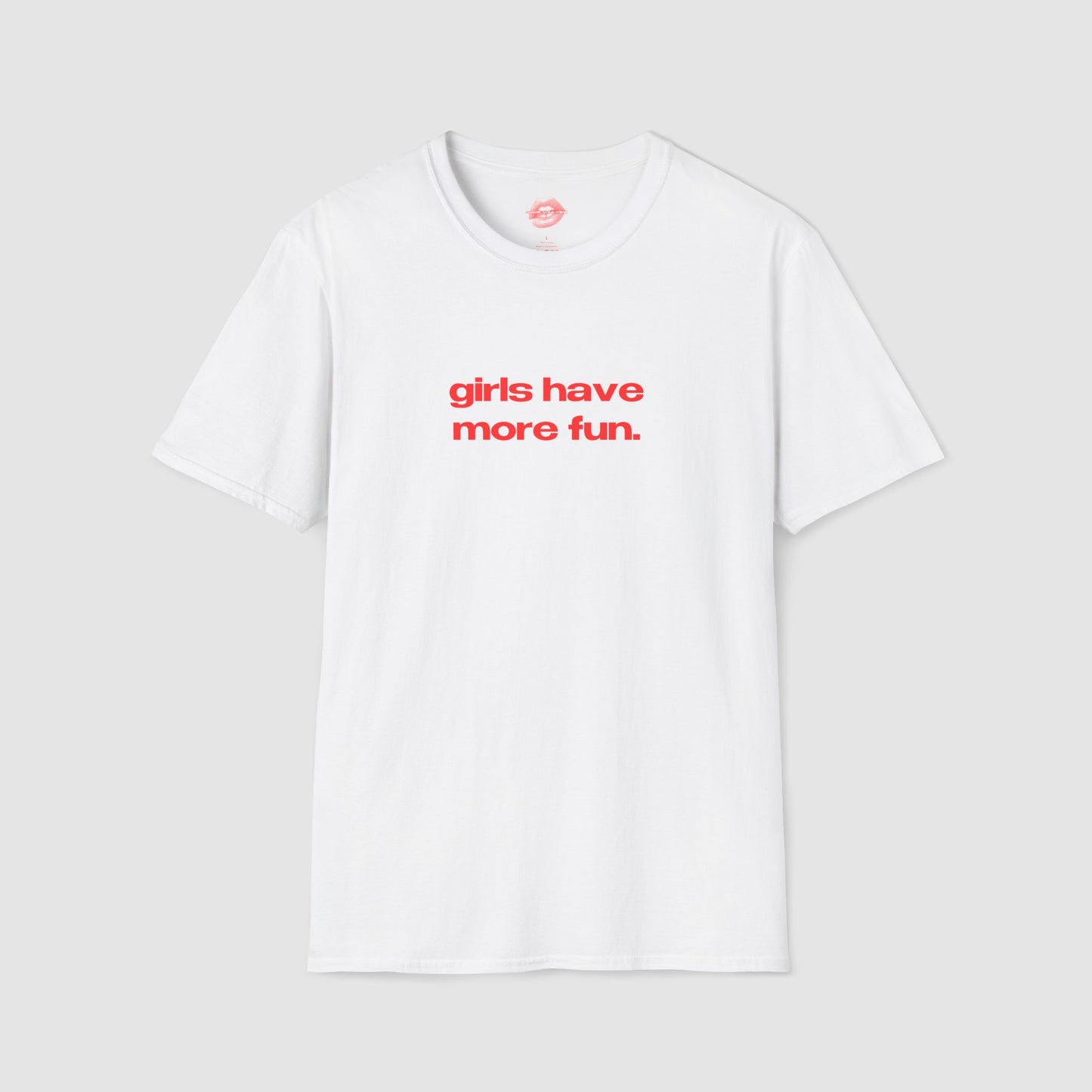 "Girls Have More Fun." | Text Only | T-Shirt