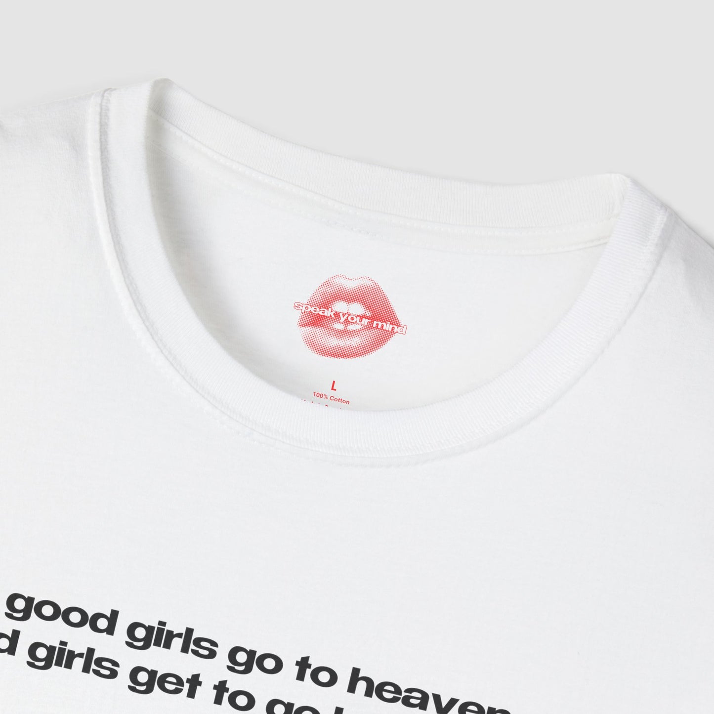 "Good Girls Go To Heaven, Bad Girls Get To Go Backstage." | Text Only | T-Shirt