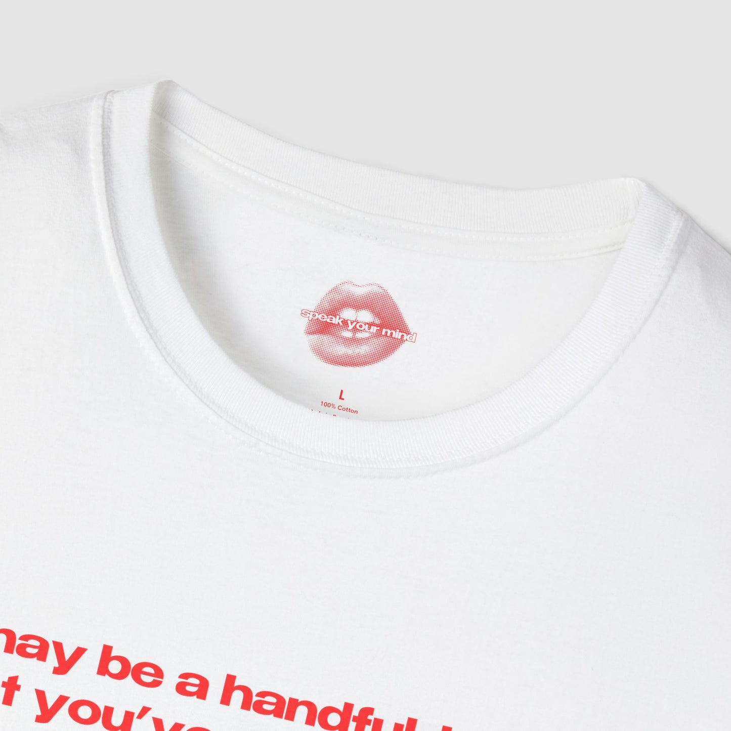 "I May Be A Handful, But At Least You've Got Two Hands." | Text Only | T-Shirt