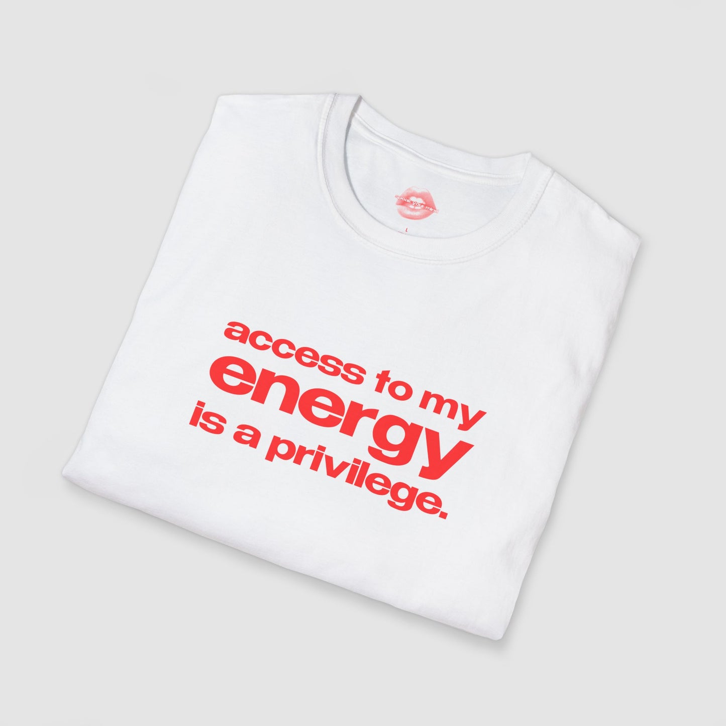 "Access To My Energy Is A Privilege." | Text Only | T-Shirt