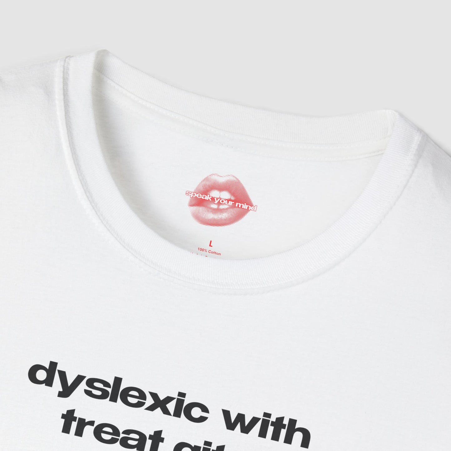 "Dyslexic With Treat Gits." | Text Only | T-Shirt