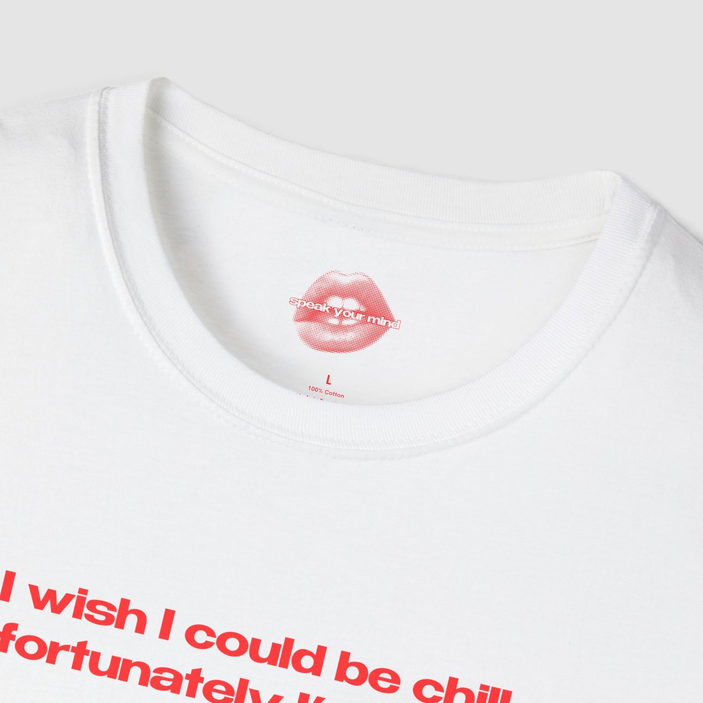 "I Wish I Could Be Chill, Unfortunately I'm Insane." | Text Only | T-Shirt