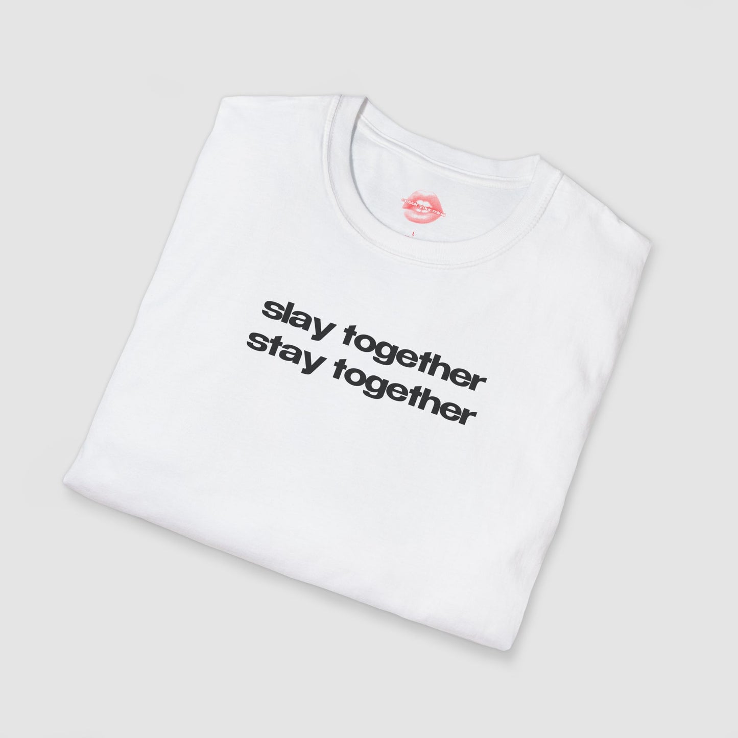 ”Slay Together Stay Together” | Text Only | T-Shirt