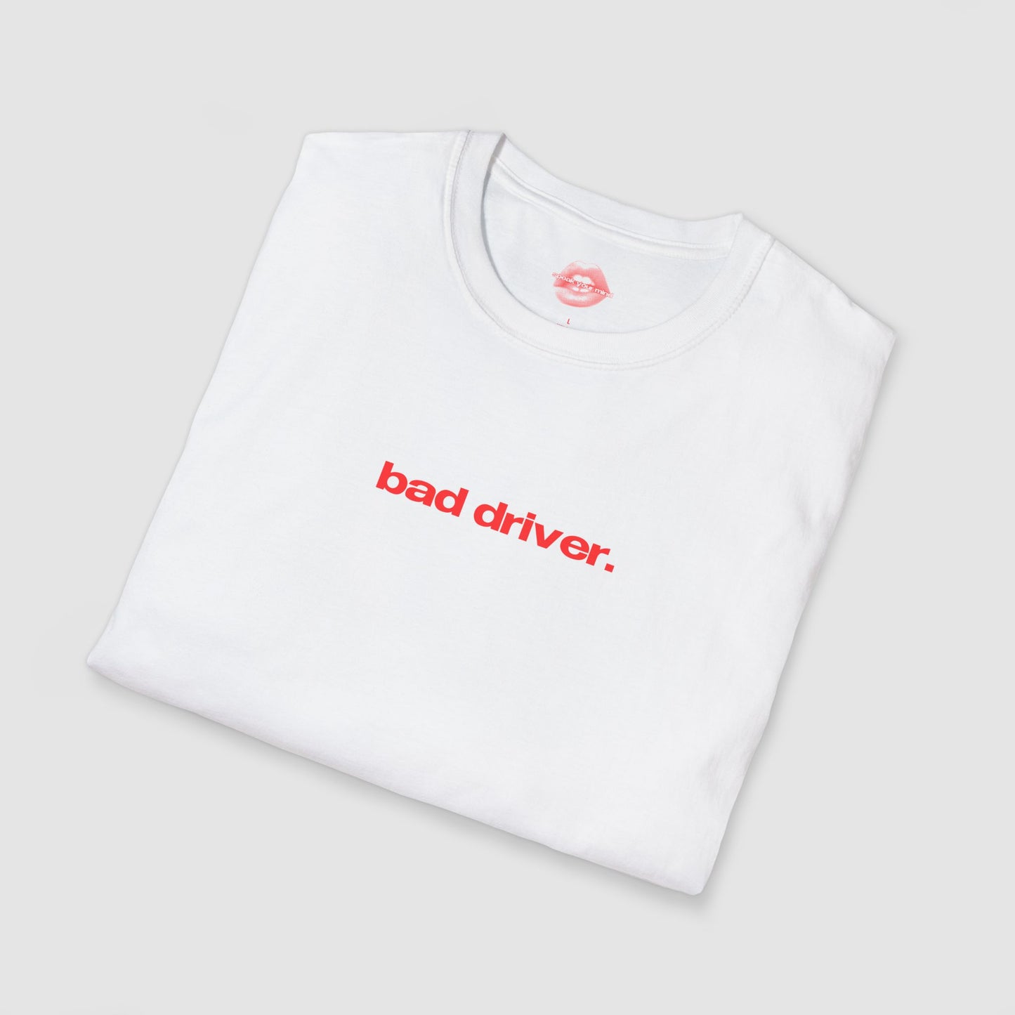 "Bad Driver." | Text Only | T-Shirt