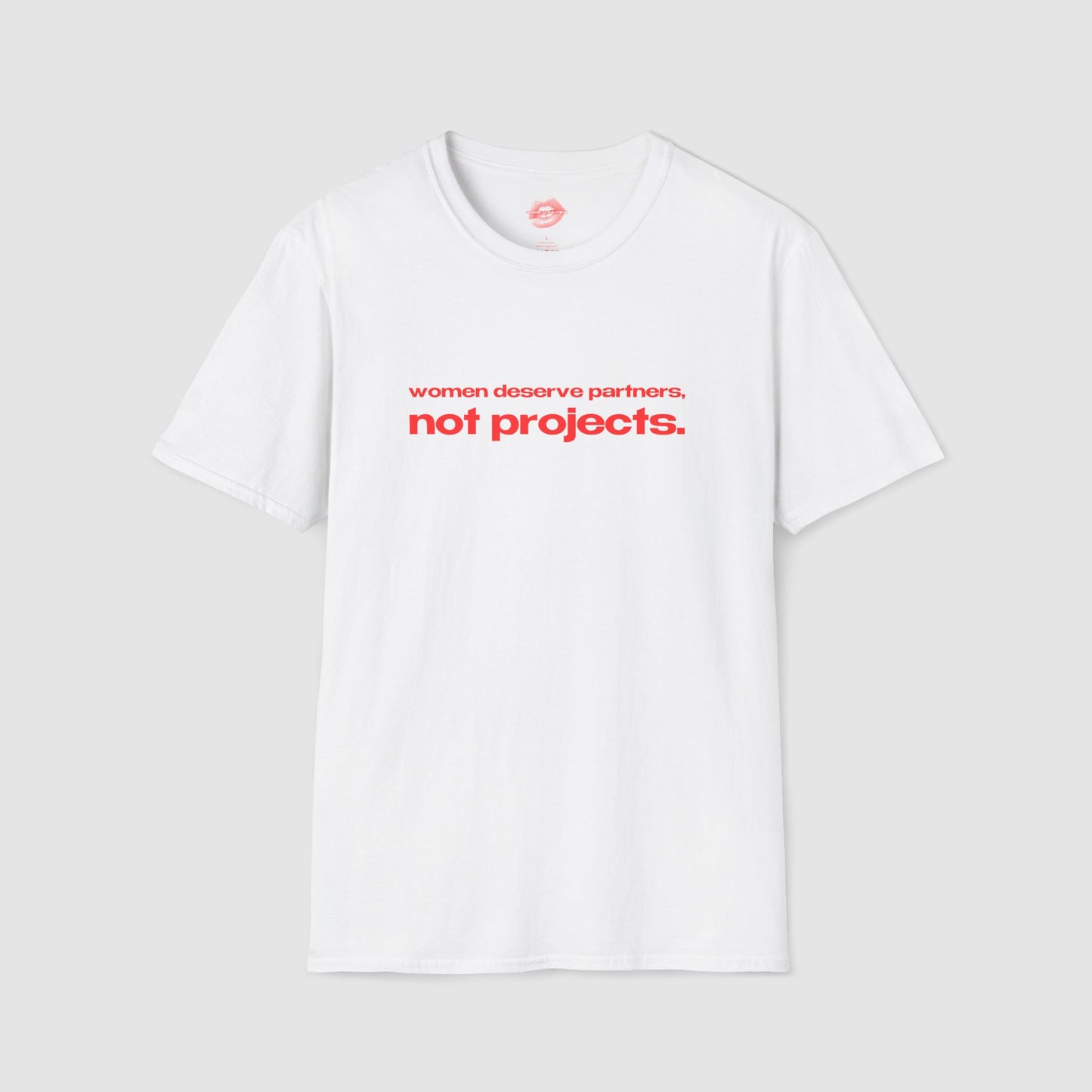 "Women Deserve Partners, Not Projects." | Text Only | T-Shirt