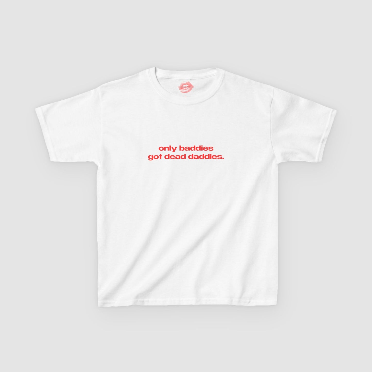 "Only Baddies Got Dead Daddies." | Text Only | Baby Tee