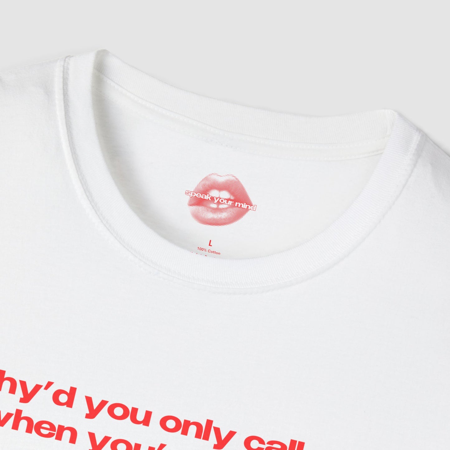 "Why'd You Only Call Me When You're Drunk?" | Text Only | T-Shirt