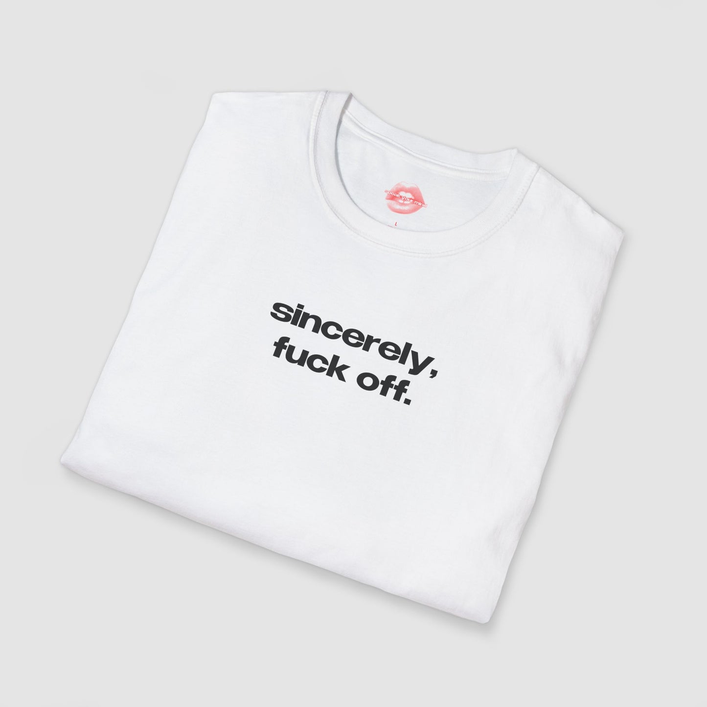 "Sincerely, Fuck Off." | Text Only | T-Shirt