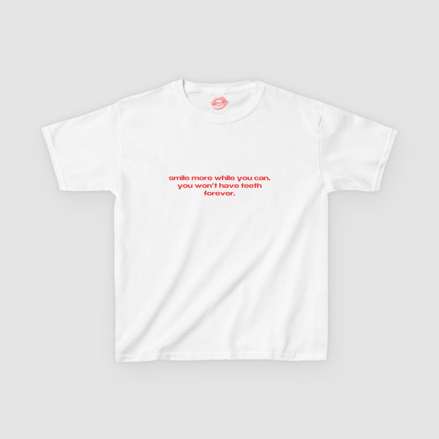 "Smile More While You Can, You Won't Have Teeth Forever." | Text Only | Baby Tee