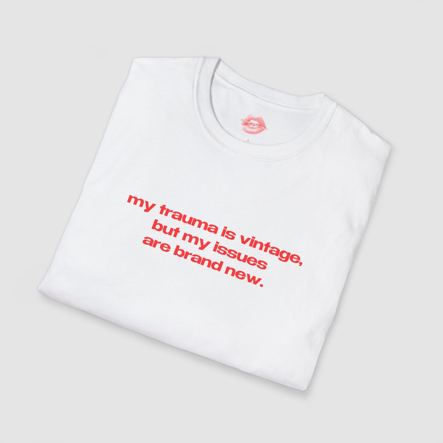 "My Trauma Is Vintage, But My Issues Are Brand New." | Text Only | T-Shirt