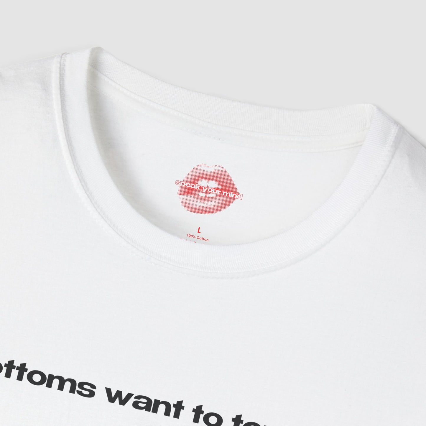 "Bottoms Want To Top Me." | Text Only | T-Shirt