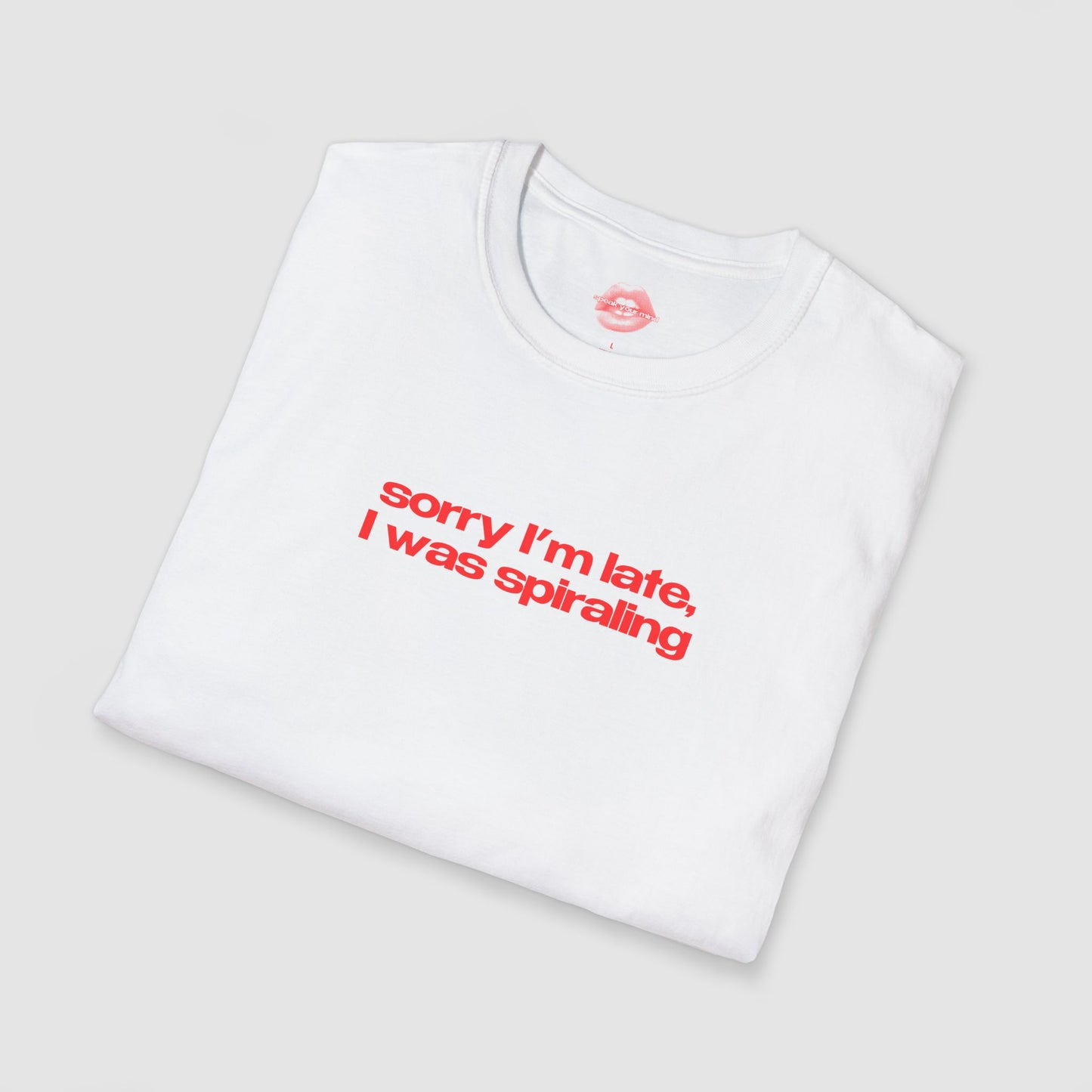 "Sorry I'm Late, I Was Spiraling" | Text Only | T-Shirt
