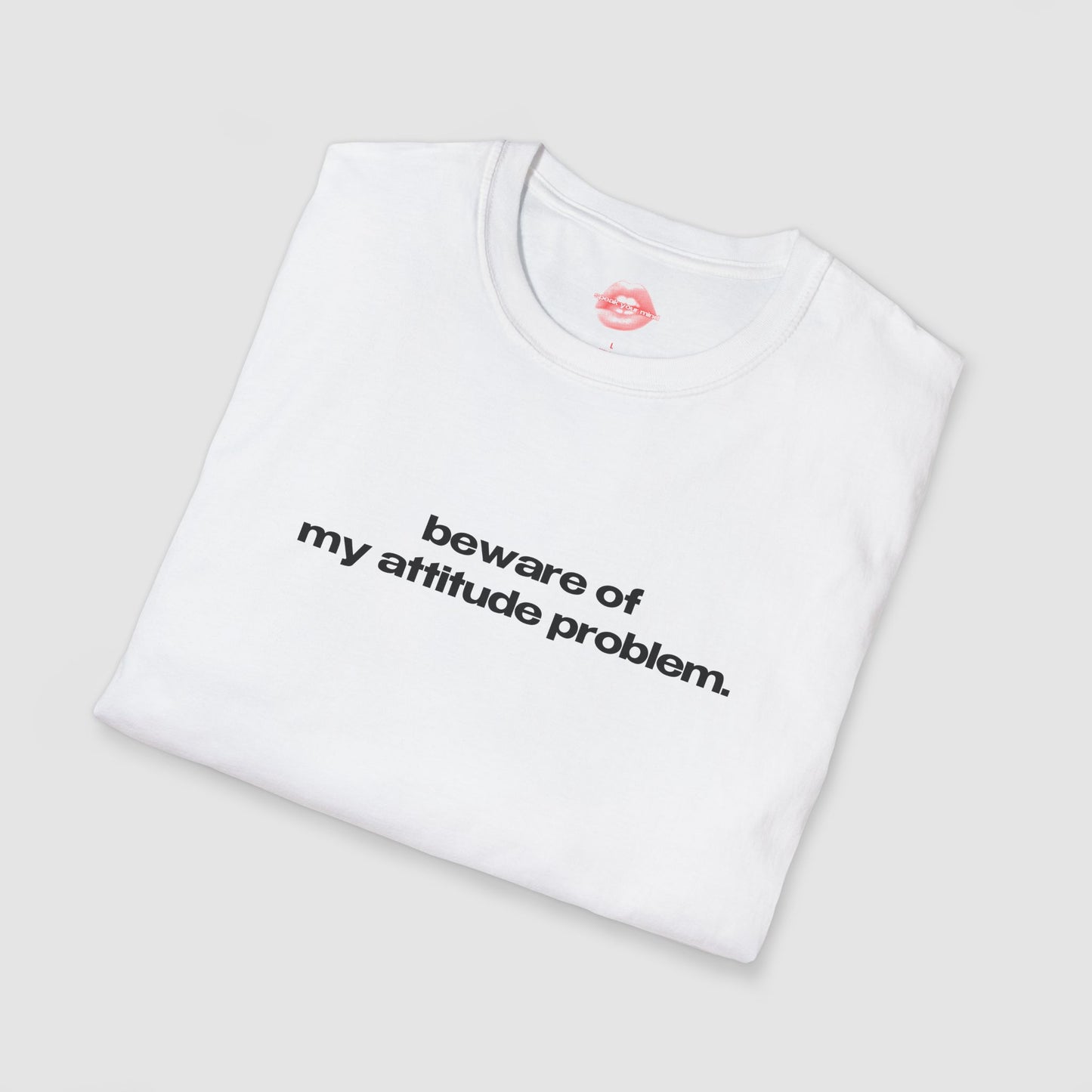 "Beware Of My Attitude Problem." | Text Only | T-Shirt