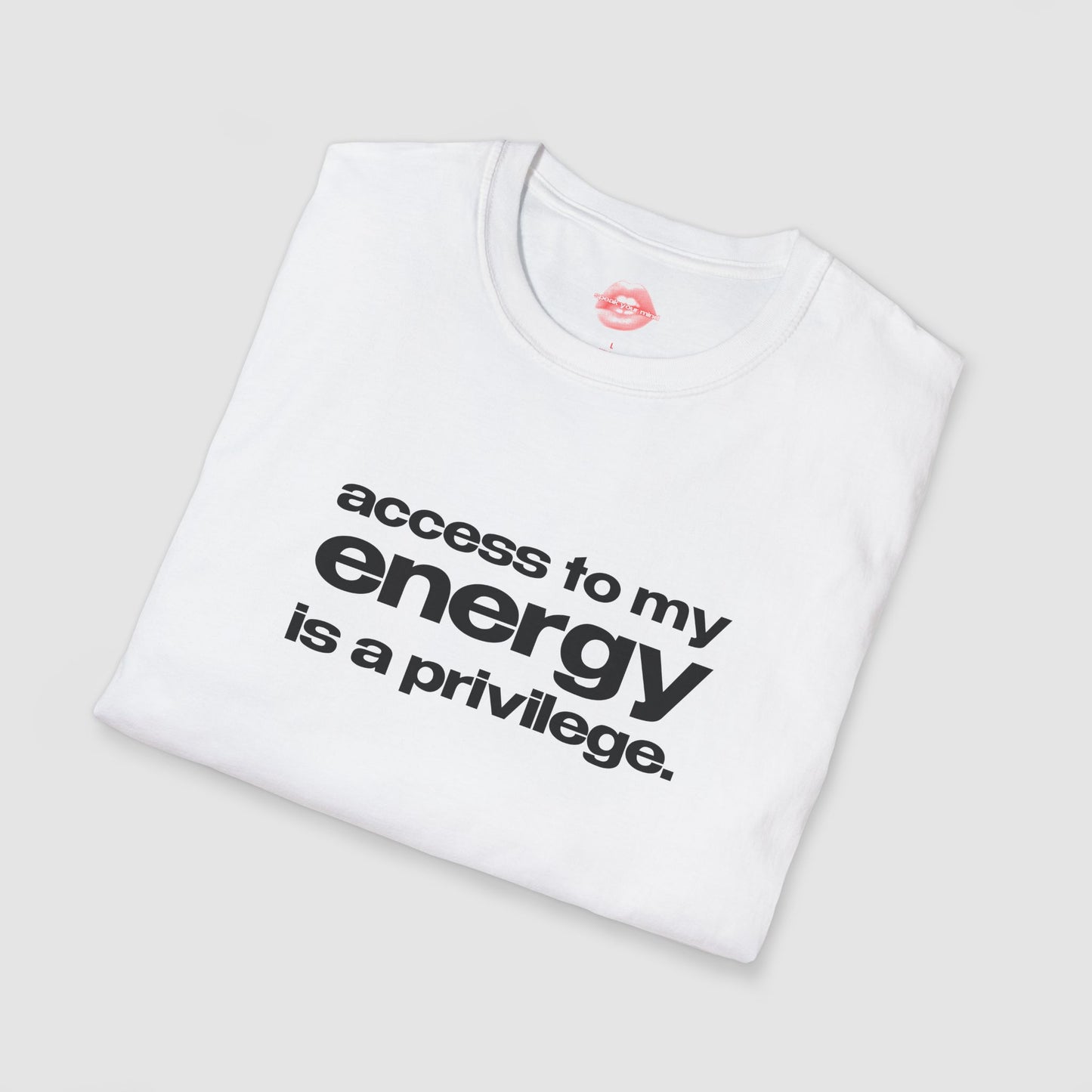 "Access To My Energy Is A Privilege." | Text Only | T-Shirt
