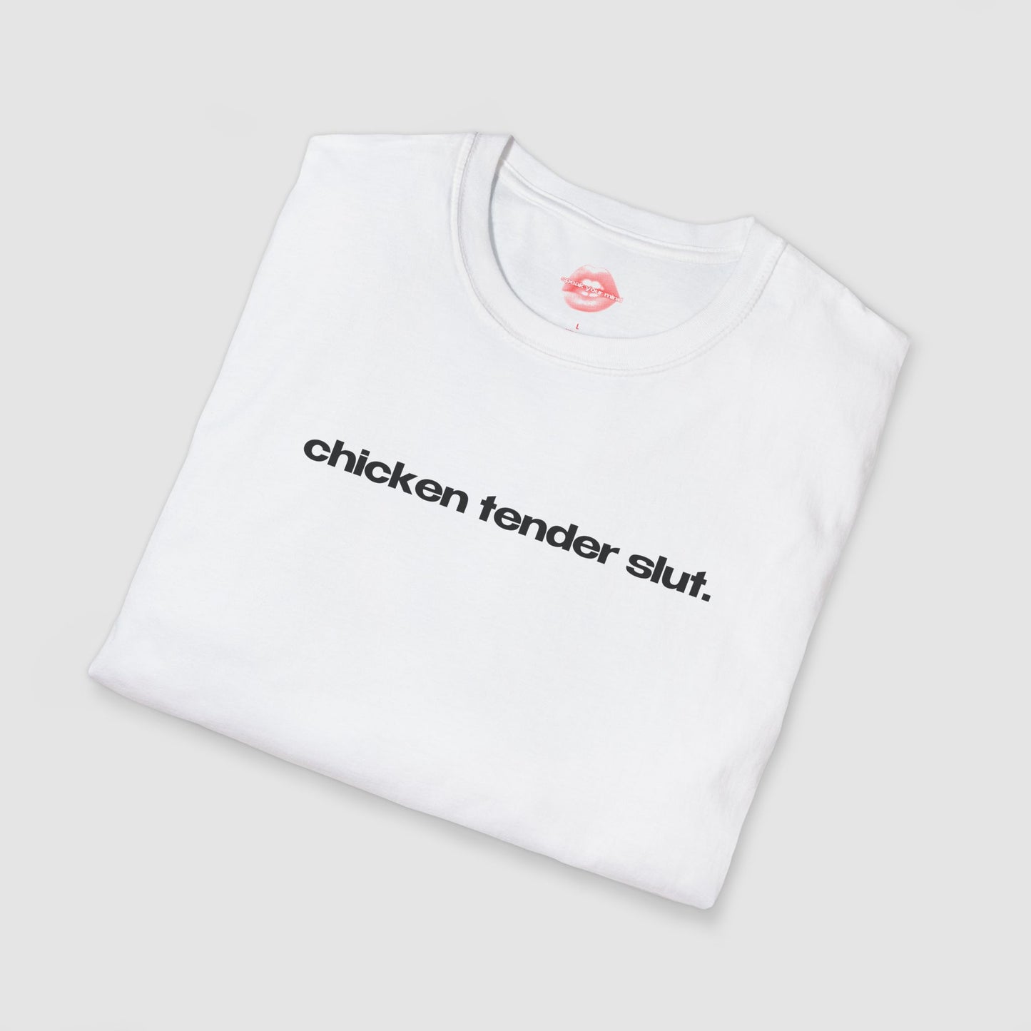 "Chicken Tender Slut." | Text Only | T-Shirt