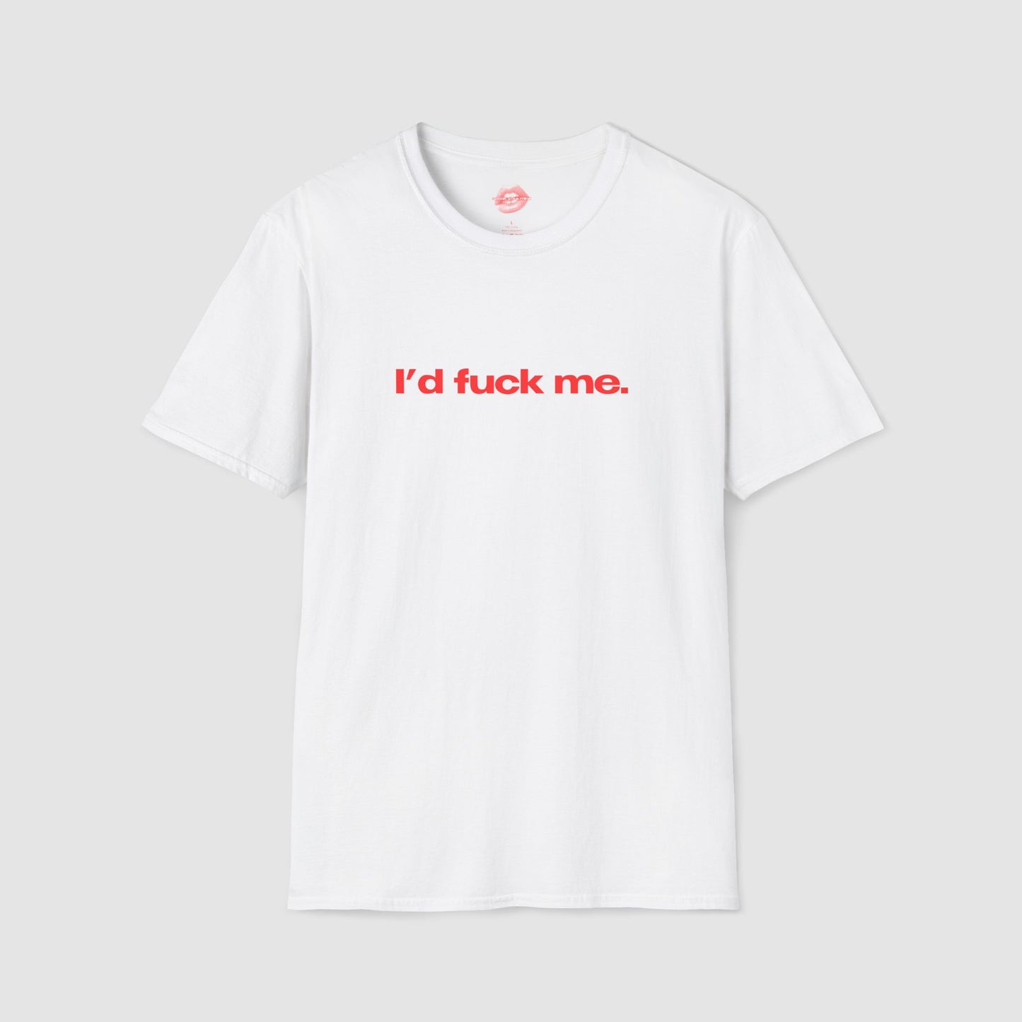 "I'd Fuck Me." | Text Only | T-Shirt