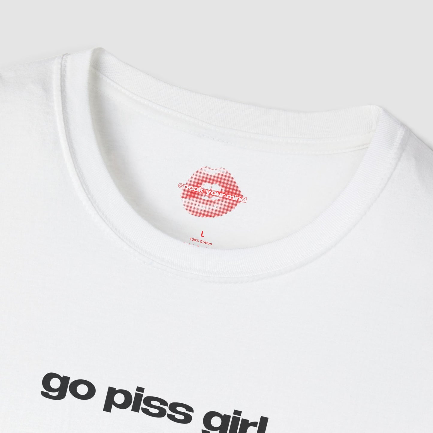 "Go Piss Girl." | Text Only | T-Shirt