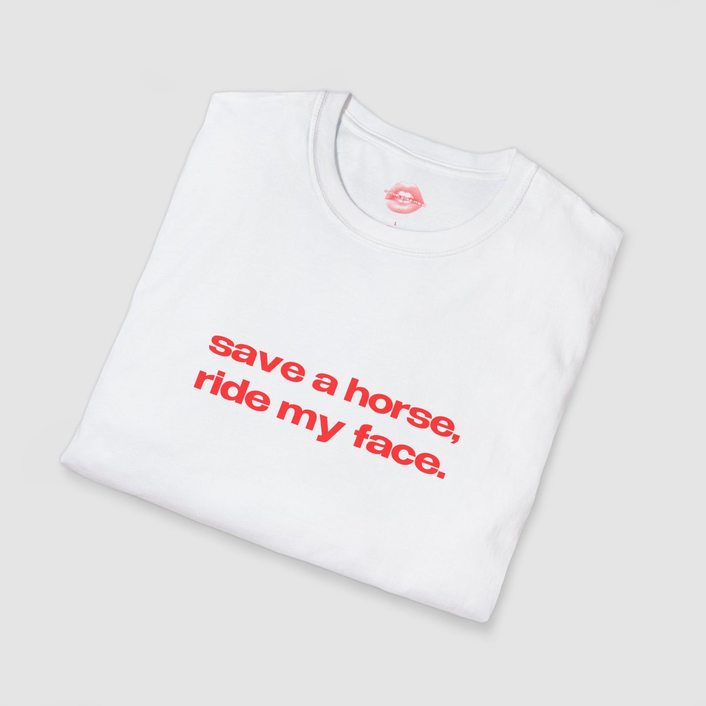 "Save A Horse, Ride My Face." | Text Only | T-Shirt