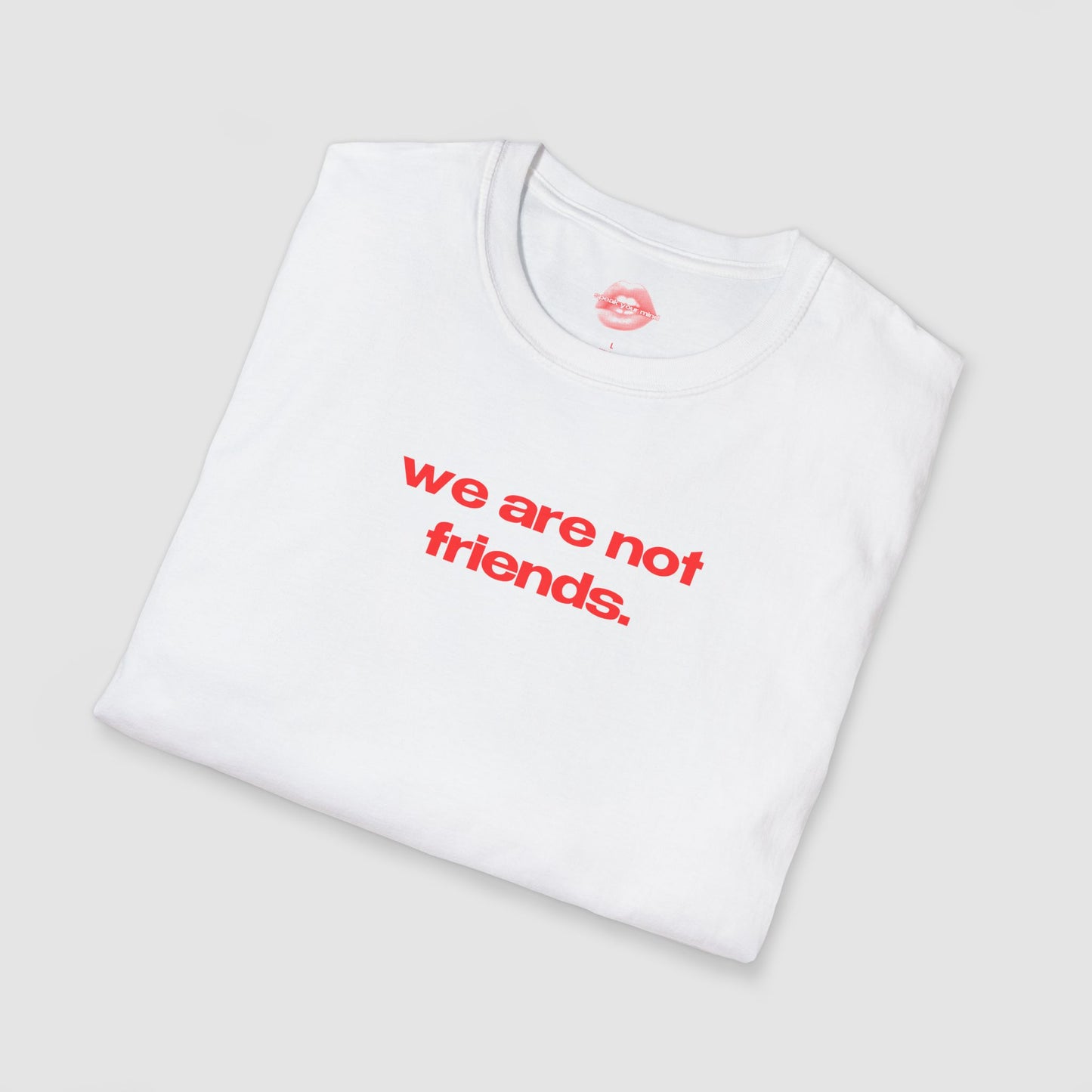 "We Are Not Friends." | Text Only | T-Shirt