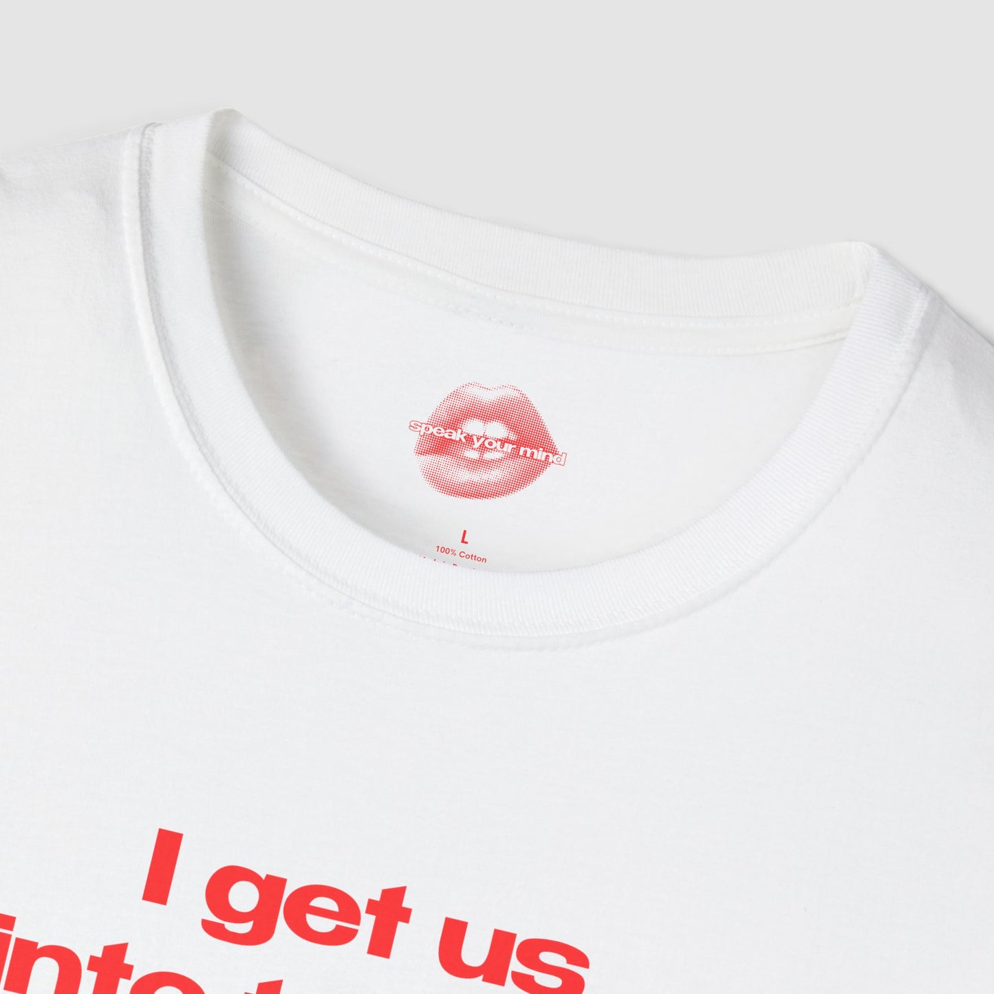 "I Get Us Into Trouble." | Text Only | T-Shirt