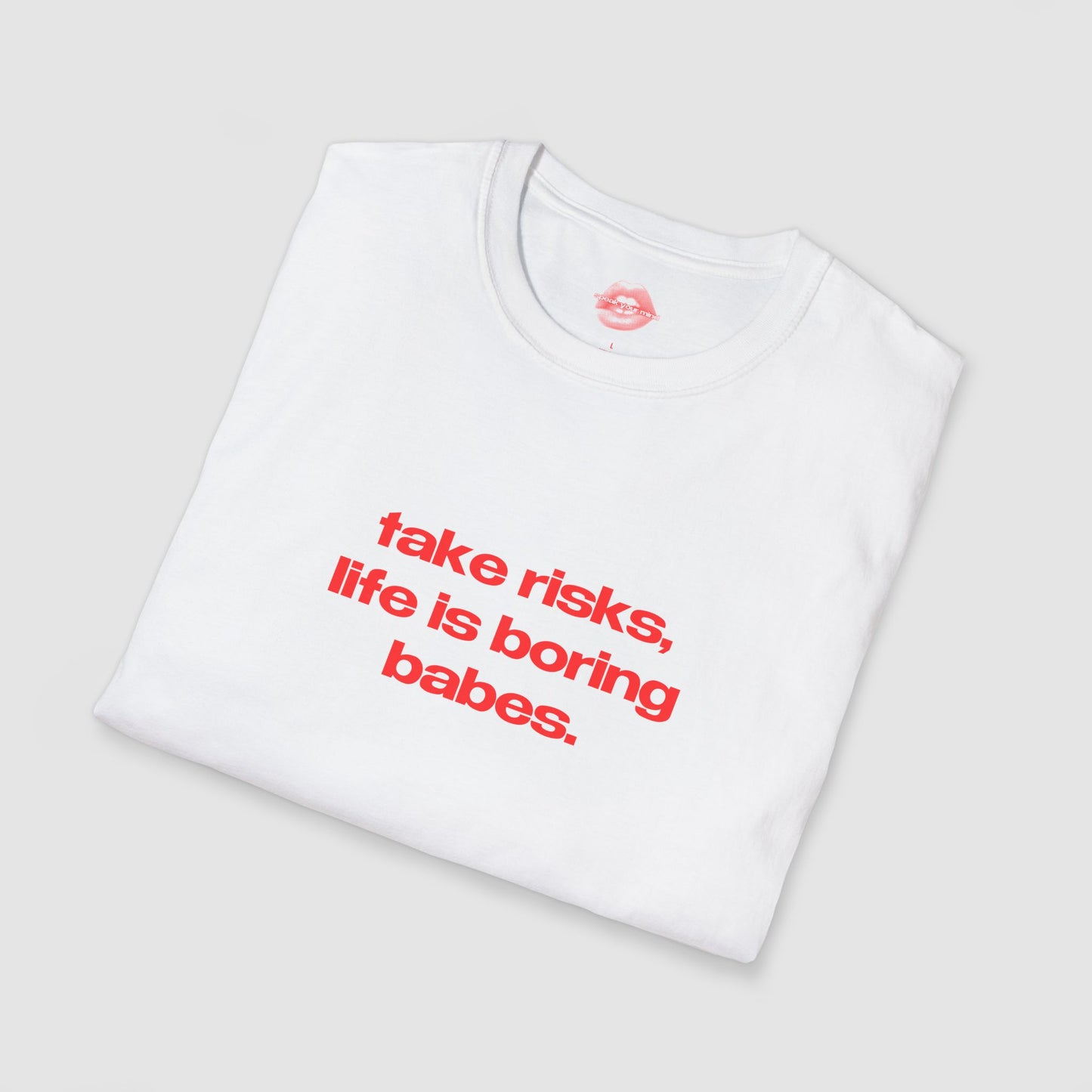 "Take Risks, Life Is Boring Babes." | Text Only | T-Shirt