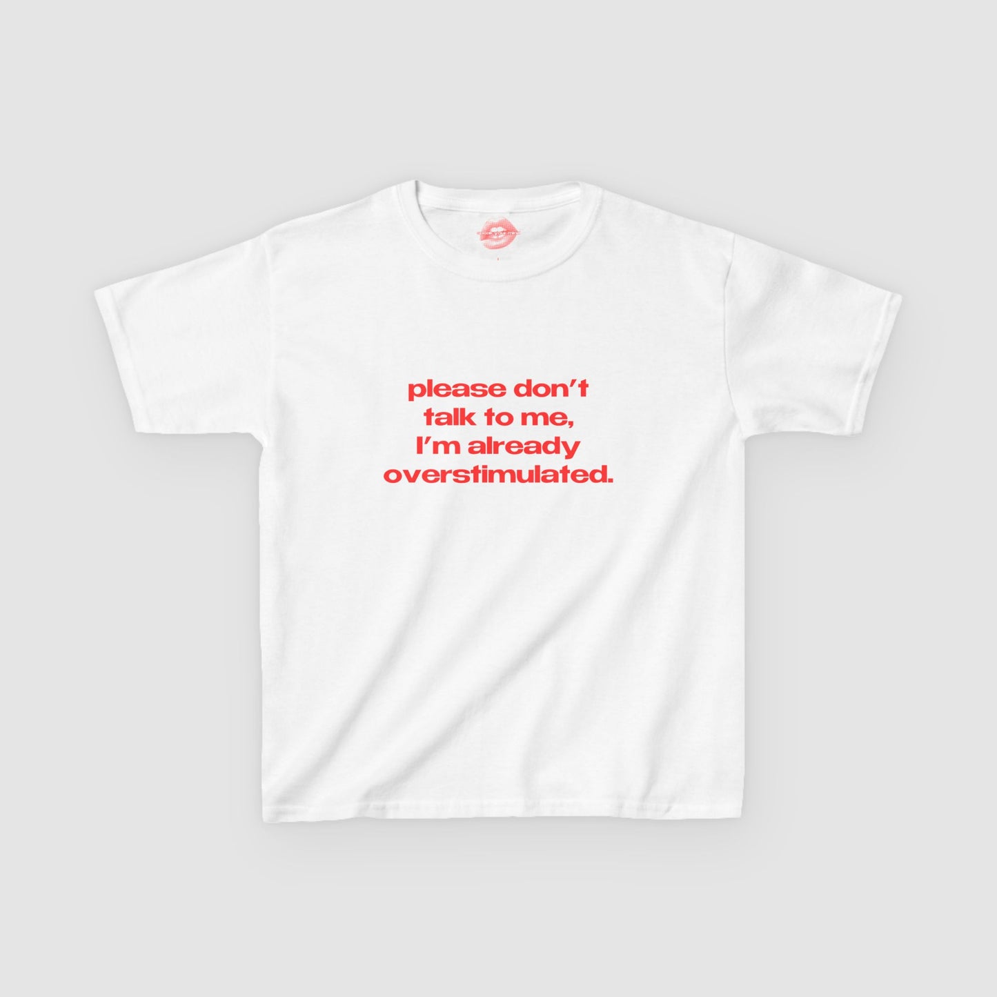 "Please Don't Talk To Me, I'm Already Overstimulated." | Text Only | Baby Tee