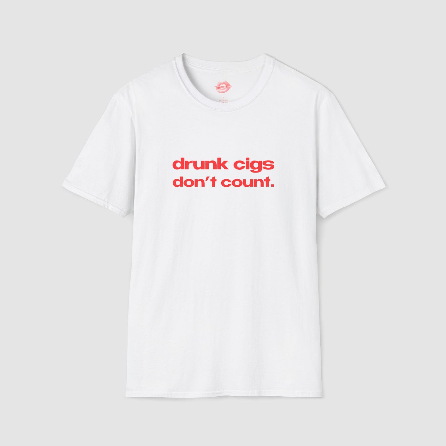 "Drunk Cigs Don't Count." | Text Only | T-Shirt