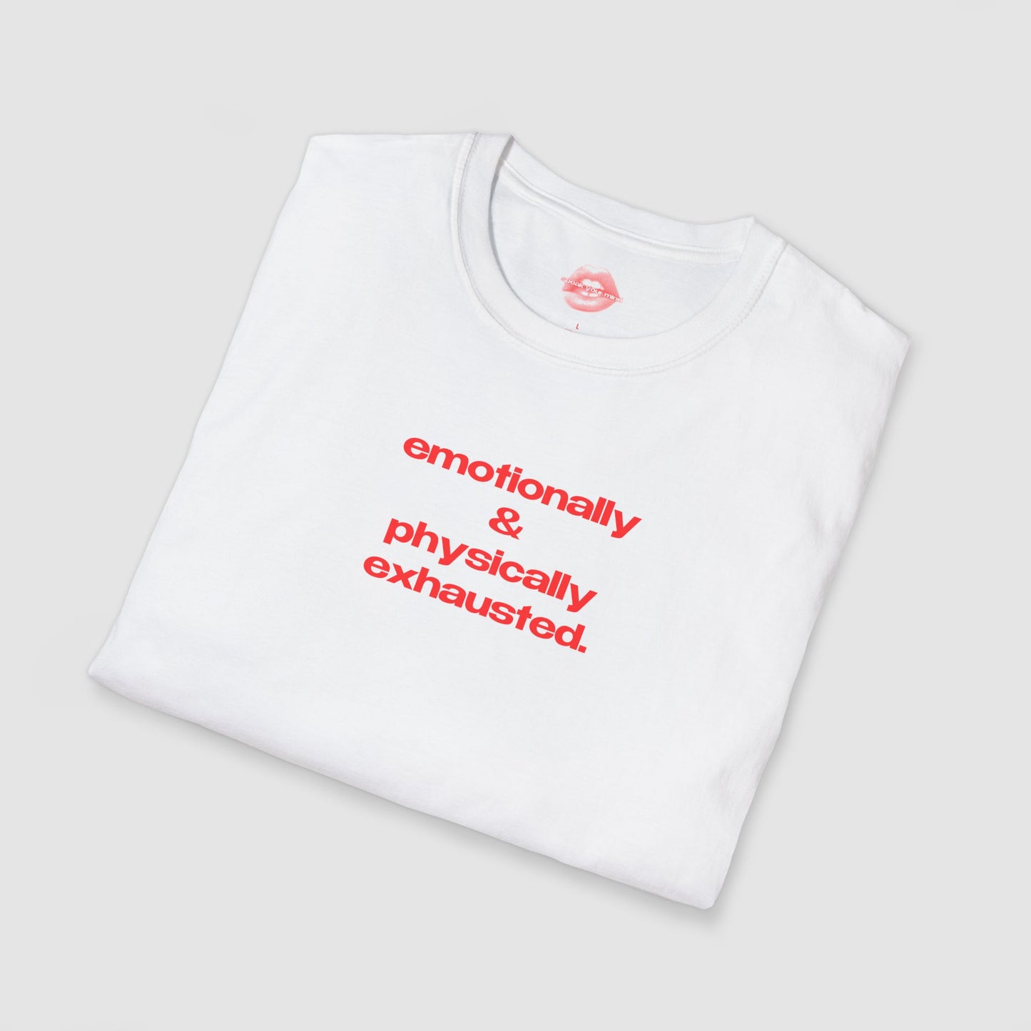 "Emotionally & Physically Exhausted." | Text Only | T-Shirt