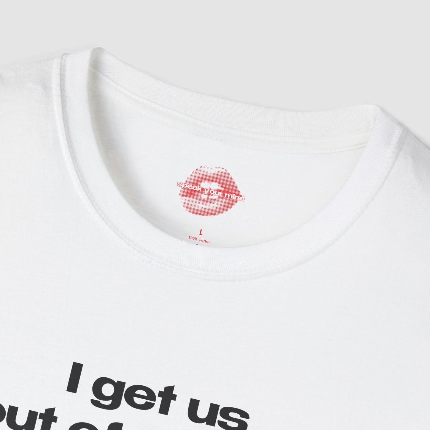 "I Get Us Out Of Trouble." | Text Only | T-Shirt